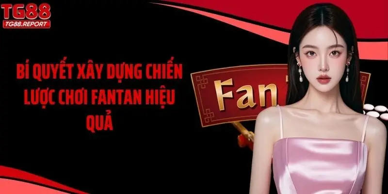 Bí quyết xây dựng chiến lược chơi Fantan hiệu quả