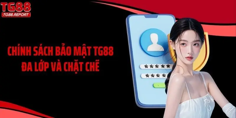 Chính sách bảo mật TG88 đa lớp và chặt chẽ