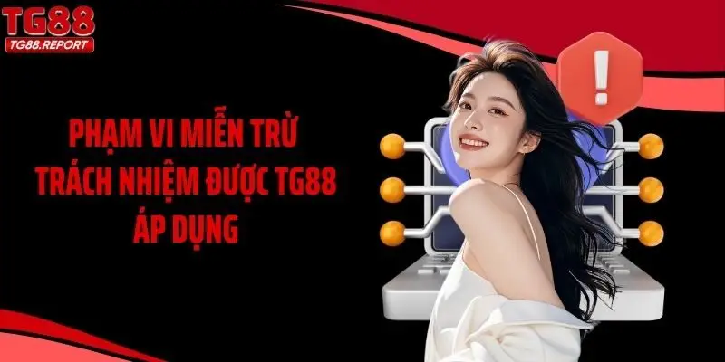 Phạm vi miễn trừ trách nhiệm được TG88 áp dụng